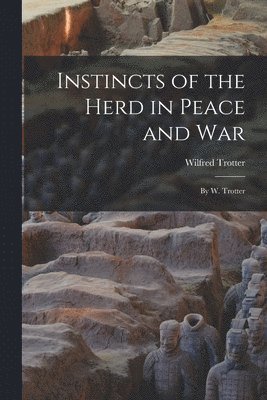 Wilfred Trotter - Instincts of the Herd in Peace and War, Häftad