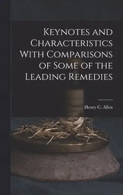 Henry C Allen - Keynotes and Characteristics With Comparisons of Some of the Leading Remedies, Inbunden. Tillgänglighet: Lägg i varukorg