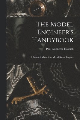 Paul Nooncree Hasluck - Model Engineer's Handybook, Häftad. Tillgänglighet: Lägg i varukorg