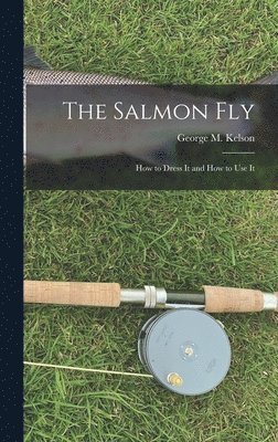 George M Kelson - Salmon Fly, Inbunden. Tillgänglighet: Lägg i varukorg