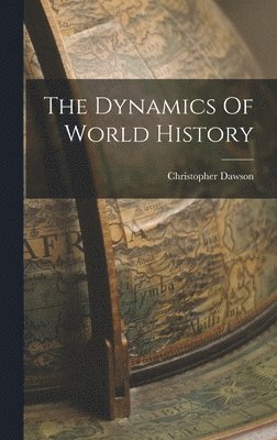 Christopher Dawson - Dynamics Of World History, Inbunden