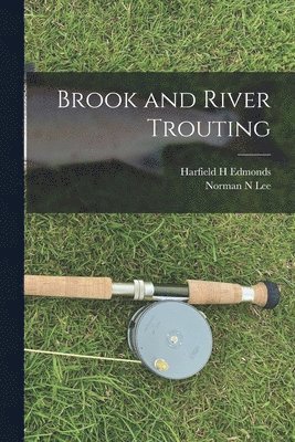 Harfield H Edmonds, Norman N Lee - Brook and River Trouting, Häftad