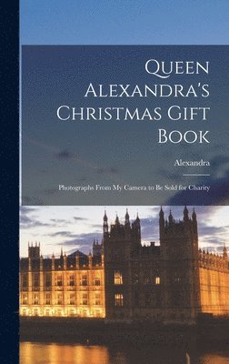 Alexandra - Queen Alexandra's Christmas Gift Book, Inbunden