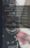 Collodion And The Making Of Wet Plate Negatives For Photo-engraving Work