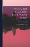 Asoka, the Buddhist Emperor of India