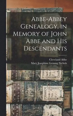 Cleveland Abbe - Abbe-Abbey Genealogy, in Memory of John Abbe and his Descendants, Inbunden. Tillgänglighet: Lägg i varukorg