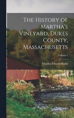 Charles Edward Banks - History of Martha's Vineyard, Dukes County, Massachusetts; Volume 1, Inbunden