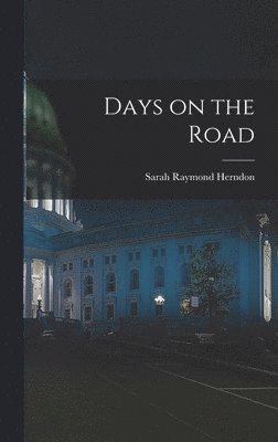 Sarah Raymond Herndon - Days on the Road, Inbunden