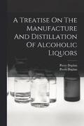 A Treatise On The Manufacture And Distillation Of Alcoholic Liquors
