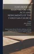 Fox's Book of Martyrs; Or, the Acts and Monuments of the Christian Church