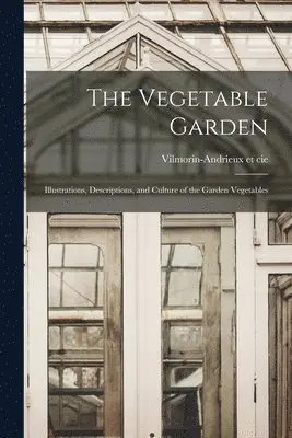 Vilmorin-Andrieux Et Cie - Vegetable Garden; Illustrations, Descriptions, and Culture of the Garden Vegetables, Häftad. Tillgänglighet: Lägg i varukorg