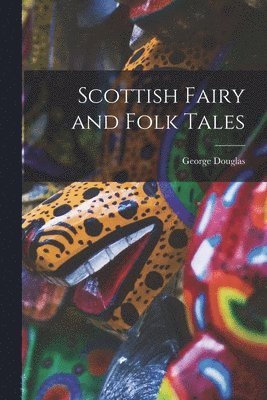 George Douglas - Scottish Fairy and Folk Tales, Häftad. Tillgänglighet: Lägg i varukorg
