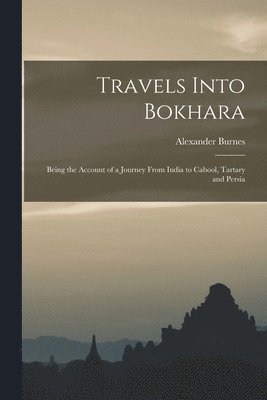 Alexander Burnes - Travels Into Bokhara, Häftad