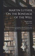 Martin Luther On the Bondage of the Will
