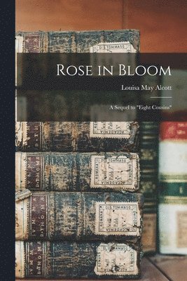 Louisa May Alcott - Rose in Bloom, Häftad
