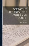 Science et Technique en Droit Privé Positif