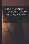 The Influence Of Sea Power Upon History, 1660-1783; Volume 2