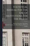 Statistical Manual For The Use Of Institutions For The Insane