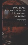 Two Years Before the Mast. A Personal Narrative