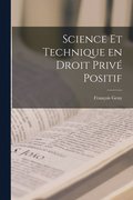 Science et Technique en Droit Prive Positif