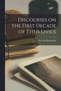 Discourses on the First Decade of Titus Livius