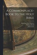 Commonplace-book to the Holy Bible