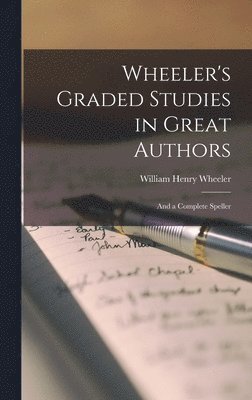 William Henry Wheeler - Wheeler's Graded Studies in Great Authors, Inbunden. Tillgänglighet: Lägg i varukorg