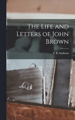Life and Letters of John Brown