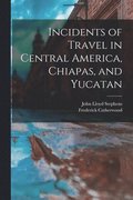 Incidents of Travel in Central America, Chiapas, and Yucatan