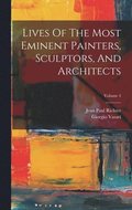 Lives Of The Most Eminent Painters, Sculptors, And Architects; Volume 4