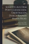 Sonette Aus Dem Portugiesischen. bertragen Durch Rainer Maria Rilke
