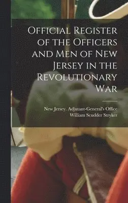 William Scudder Stryker - Official Register of the Officers and men of New Jersey in the Revolutionary War, Inbunden. Tillgänglighet: Lägg i varukorg