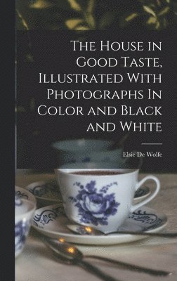 Elsie De Wolfe - House in Good Taste, Illustrated With Photographs In Color and Black and White, Inbunden. Tillgänglighet: Lägg i varukorg