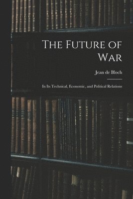 Jean De Bloch - Future of War, Häftad. Tillgänglighet: Lägg i varukorg