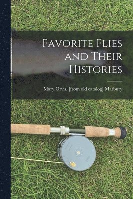 Favorite Flies and Their Histories