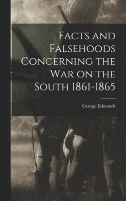 George Edmonds - Facts and Falsehoods Concerning the war on the South 1861-1865, Inbunden. Tillgänglighet: Lägg i varukorg