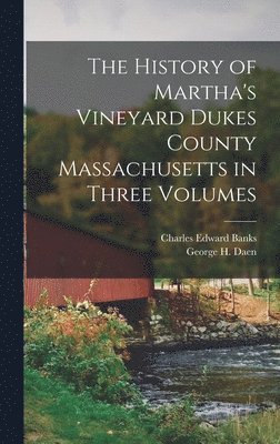 Charles Edward Banks, George H Daen - History of Martha's Vineyard Dukes County Massachusetts in Three Volumes, Inbunden