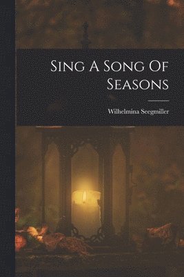 Wilhelmina Seegmiller - Sing A Song Of Seasons, Häftad. Tillgänglighet: Lägg i varukorg