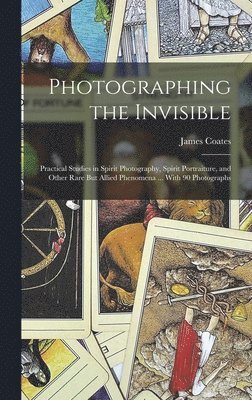 James Coates - Photographing the Invisible, Inbunden