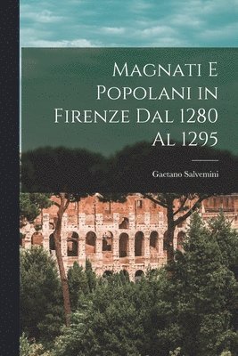 Gaetano Salvemini - Magnati E Popolani in Firenze Dal 1280 Al 1295, Häftad. Tillgänglighet: Lägg i varukorg