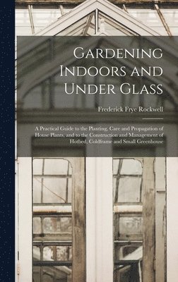 Frederick Frye Rockwell - Gardening Indoors and Under Glass, Inbunden. Tillgänglighet: Lägg i varukorg