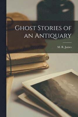 M R James - Ghost Stories of an Antiquary, Häftad