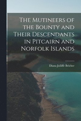 Mutineers of the Bounty and Their Descendants in Pitcairn and Norfolk Islands
