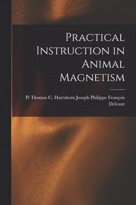 Thomas C Ha Philippe François Deleuze - Practical Instruction in Animal Magnetism, Häftad