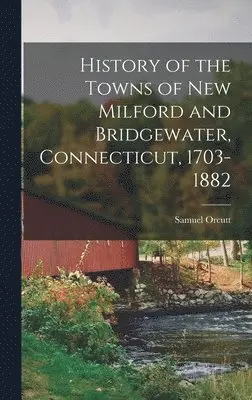 Samuel Orcutt - History of the Towns of New Milford and Bridgewater, Connecticut, 1703-1882, Inbunden. Tillgänglighet: Lägg i varukorg