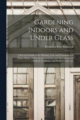 Frederick Frye Rockwell - Gardening Indoors and Under Glass, Häftad. Tillgänglighet: Lägg i varukorg
