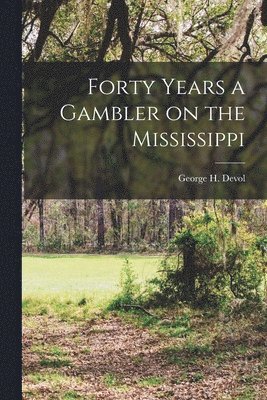 George H Devol - Forty Years a Gambler on the Mississippi, Häftad. Tillgänglighet: Lägg i varukorg