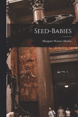 Margaret Warner Morley - Seed-Babies, Häftad