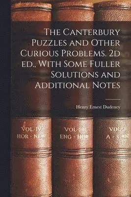 Henry Ernest Dudeney - Canterbury Puzzles and Other Curious Problems. 2d ed., With Some Fuller Solutions and Additional Notes, Häftad. Tillgänglighet: Lägg i varukorg