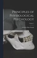 Principles of Physiological Psychology; Volume 1